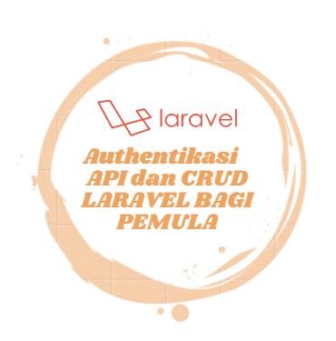 Pengenalan Autentikasi API dan CRUD LARAVEL