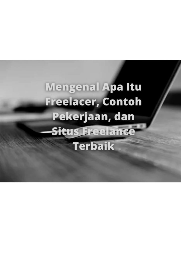 Mengenal Apa Itu Freelacer, Contoh Pekerjaan, dan Situs Freelance Terbaik